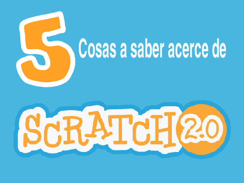5 cosas a saber acerca de Scratch 2.0 
