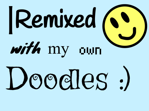 I Remixed with my own Doodles :)