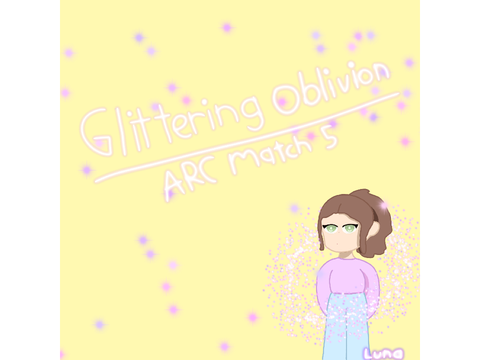 Glittering Oblivion -ARC Match 5 / Round 1