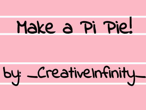 ∞Make a Pi Pie!∞
