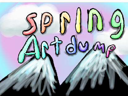 Spring art dump 