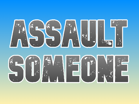 Assault Someone