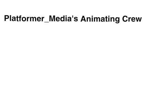 Platformer_Media's Animating Crew's Outro