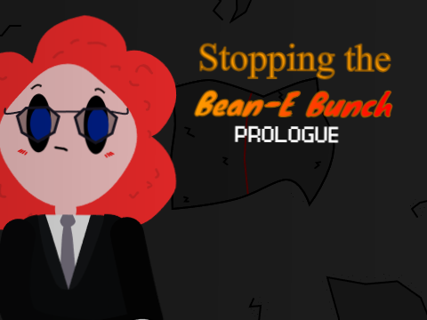Stopping the Bean-E Bunch PROLOGUE 
