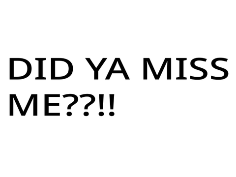 IM BACK MWAHAHAHA