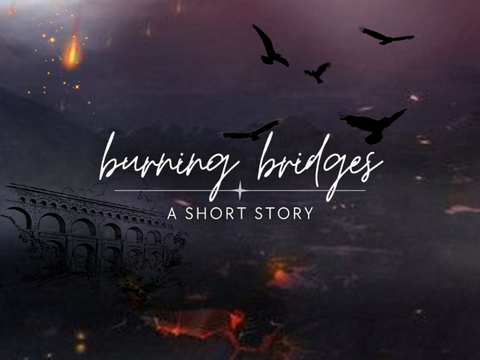 burning bridges ✶ a short story