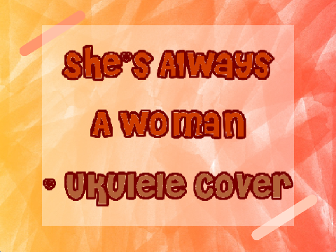 She's Always A Woman - Ukulele Cover