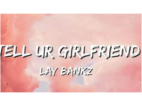 Tell ur girlfriend-Lay Banks
