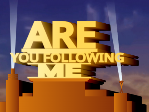 ARE YOU FOLLOWING ME