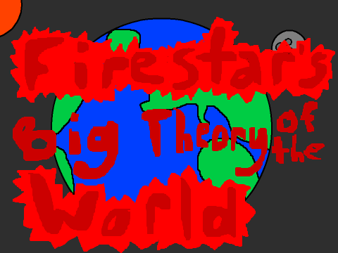 Firestar's Big Theory of the World