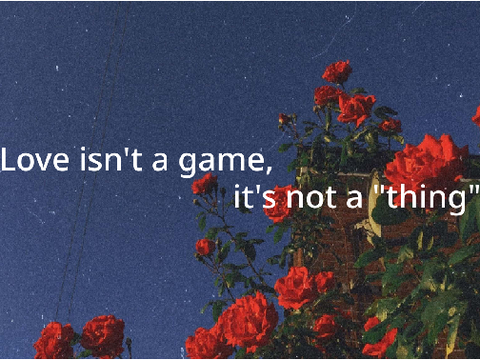 Love isn’t a game, it’s not a "thing"
