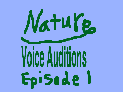 Nature--Voice Auditions (Ep. 1)