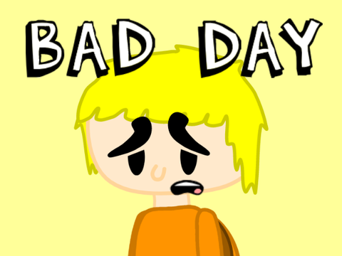 BAD DAY
