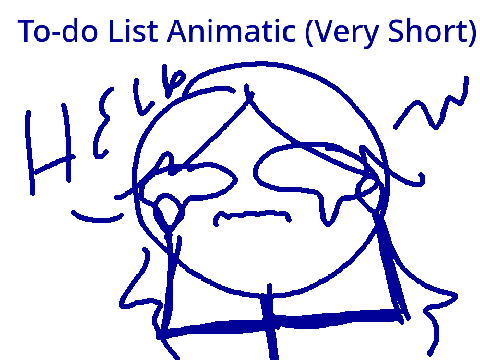 To-Do List Animatic |WARNING HEADPHONE USERS!|