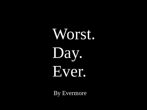 Worst Day Ever // Chapter 3