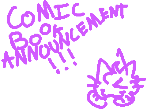 !! COMIC BOOK ANNOUNCEMENT !! >:3
