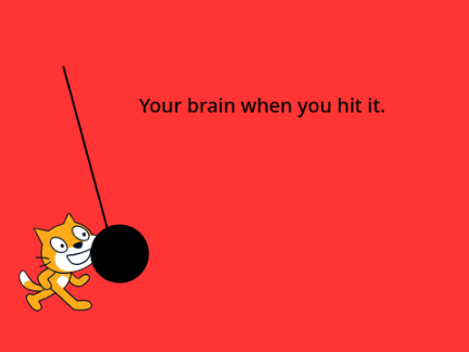 Your brain when you hit it.