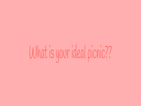 What is your ideal picnic?
