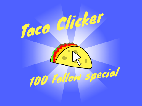 Taco Clicker! 100 follow special! MOBILE FRIENDLY!
