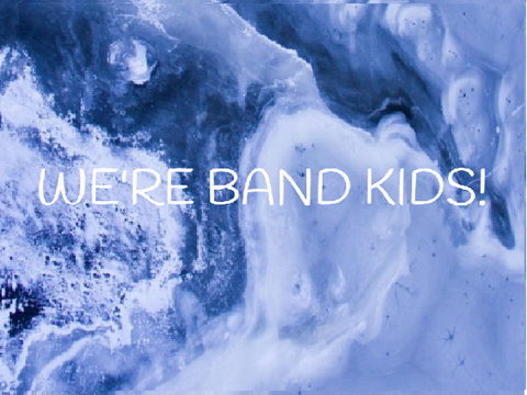 ♫♬♪ We're Band Kids... ♫♬♪