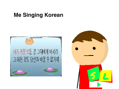 Me Singing Korean (INCOMPLETE)