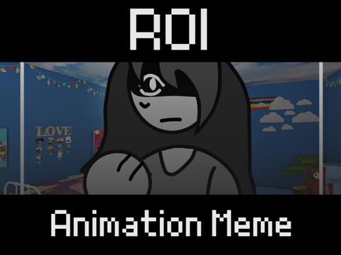 ROI - Original Animation Meme -