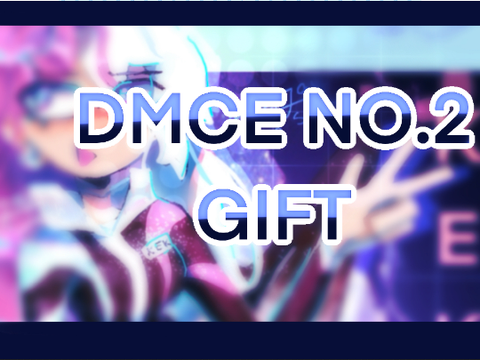 ★ DMCE NO.2 // GIFTS (idk)