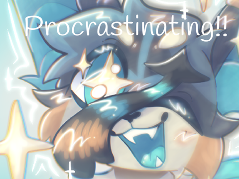 [] Silly Procrastination []