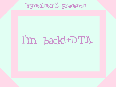 I'm Back!+DTA (CLOSED)