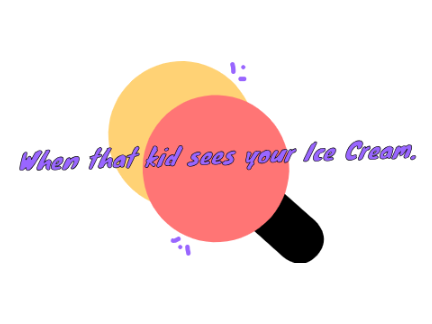 When that kid sees your Ice Cream.