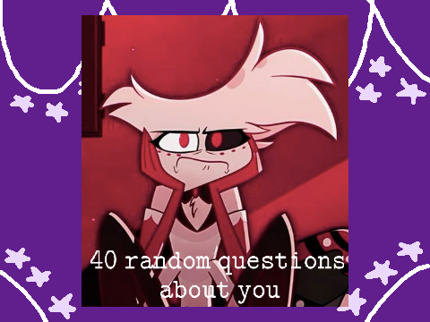 ✨ 40 random questions about me! ✨