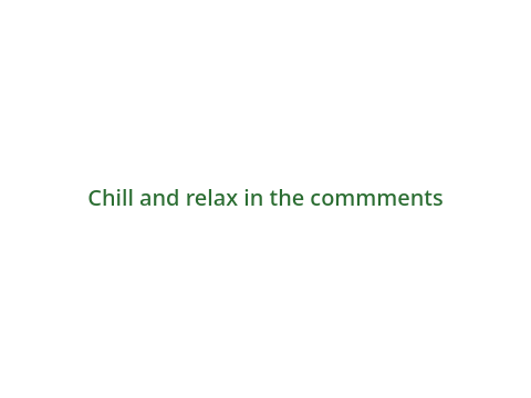 Chill and hang in comments