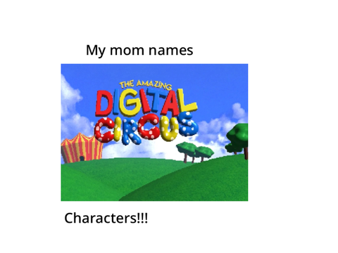 My mom names TADC characters!!!!