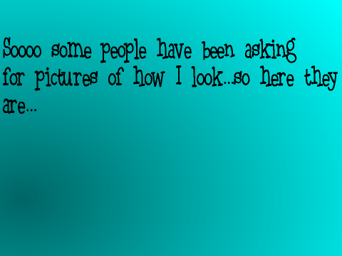 Pictures of me :P