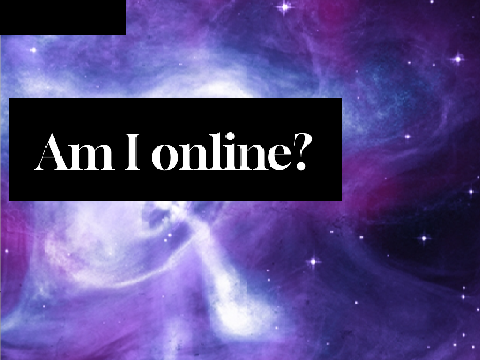 Am I online? 