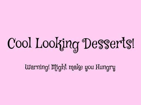 Cool Looking Desserts