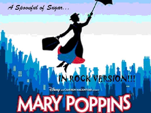 A Spoonful of Sugar... IN ROCK VERSION!!!!!