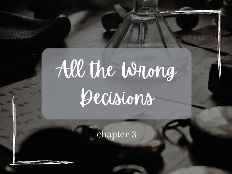 All the Wrong Decisions | chapter 3