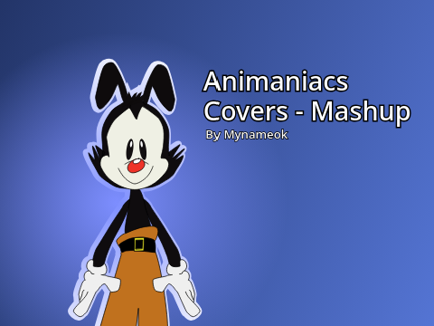 Animaniacs Covers - Mashup but it's forwards