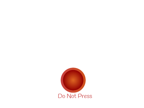 Do NoT PreSs tHE bUTtoN SOmetHing BaD wILL haPpEn