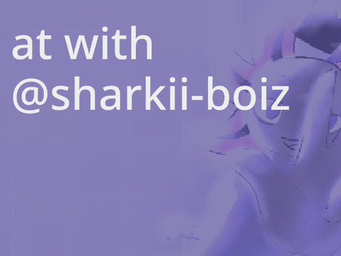at with @sharkii-boiz