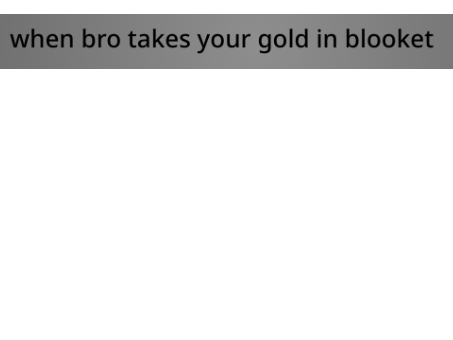 when bro takes your gold