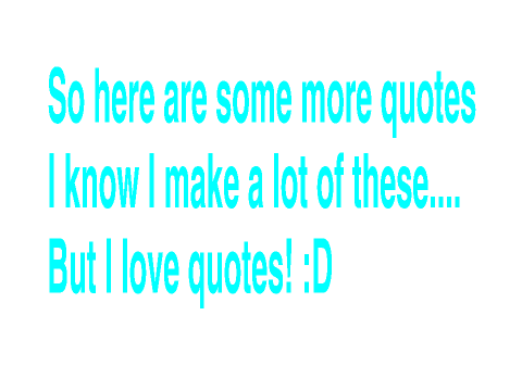 Even More Quotes!!!