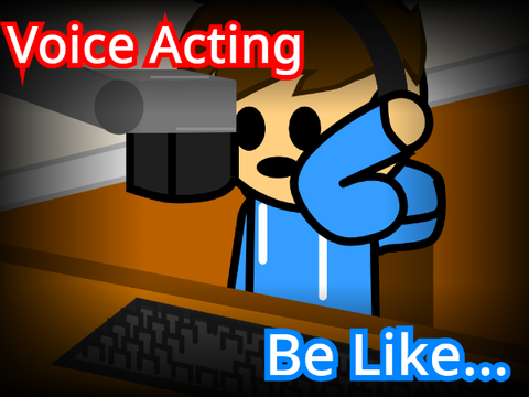 Voice Acting Be Like...