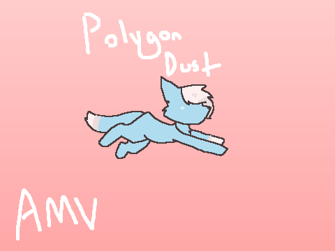 Polygon Dust AMV-ish