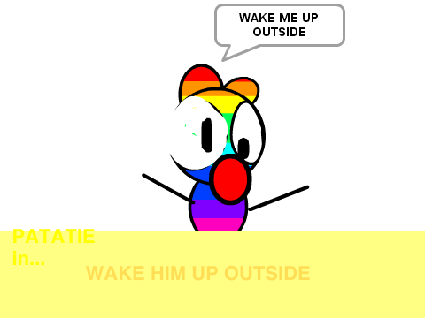 wake him up outside