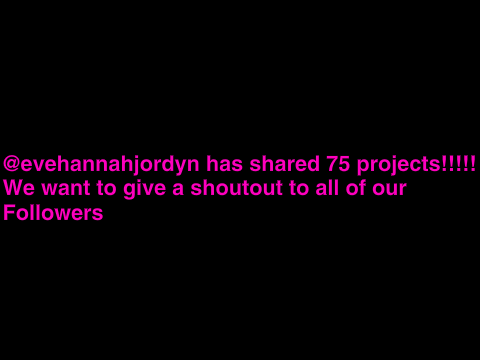 75 projects- Follower Shoutouts