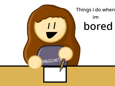 things I do when I'm board