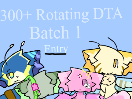 DTA Entry                        ◇Rotating◇ ◇OPEN◇ ◇Batch 1◇ ◇300+!!!◇ remix