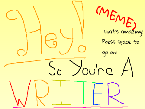 Hey! So You're A Writer Meme